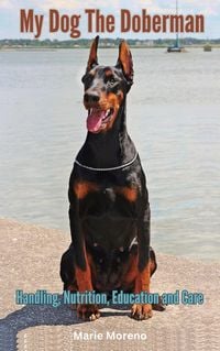 Produktbild: My Dog The Doberman, Handling, Nutrition, Education and Care