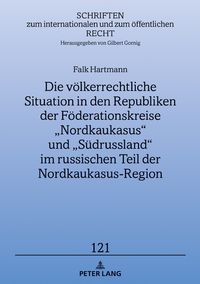 Produktbild: Die v&ouml;lkerrechtliche Situation in den Republiken der F&ouml;derationskreise &bdquo;Nordkaukasus&ldquo; und &bdquo;S&uuml;drussland&ldquo; im russischen Teil der Nordkaukasus-Region