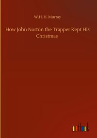 Produktbild: How John Norton the Trapper Kept His Christmas