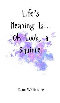 Produktbild: Life's Meaning Is... Oh Look, a Squirrel