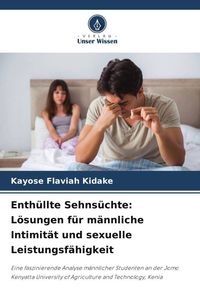 Produktbild: Enth&uuml;llte Sehns&uuml;chte: L&ouml;sungen f&uuml;r m&auml;nnliche Intimit&auml;t und sexuelle Leistungsf&auml;higkeit
