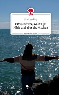 Produktbild: Herzschmerz, Gl&uuml;cksgef&uuml;hle und alles dazwischen. Life is a Story - story.one