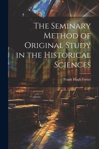 Produktbild: The Seminary Method of Original Study in the Historical Sciences