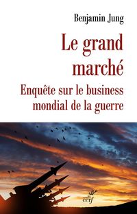 Produktbild: Le grand march&eacute; : enqu&ecirc;te sur le business mondial de la guerre