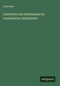 Produktbild: Geschichte des Welthandels im neunzehnten Jahrhundert
