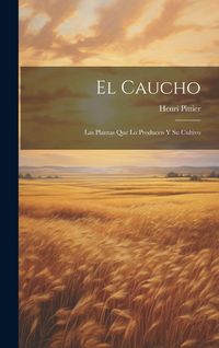 Produktbild: El Caucho: Las Plantas Que Lo Producen Y Su Cultivo
