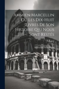 Bild vom Artikel Ammien Marcellin Ou Les Dix-huit Livres De Son Histoire Qiu Nous Sont Restés; Volume 2 vom Autor Ammianus Marcellinus