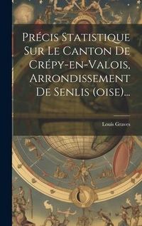 Produktbild: Pr&eacute;cis Statistique Sur Le Canton De Cr&eacute;py-en-valois, Arrondissement De Senlis (oise)...