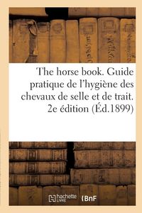 Produktbild: The horse book. Guide pratique de l'hygi&egrave;ne des chevaux de selle et de trait