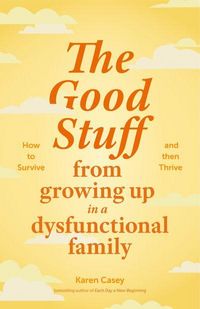 Produktbild: The Good Stuff from Growing Up in a Dysfunctional Family