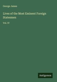 Produktbild: Lives of the Most Eminent Foreign Statesmen