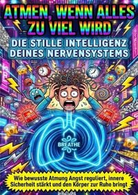 Produktbild: Atmen, wenn alles zu viel wird: Die stille Intelligenz deines Nervensystems