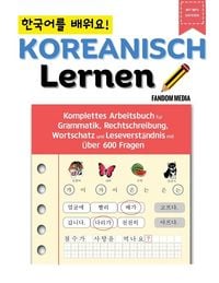 Produktbild: Koreanisch Lernen - Komplettes Arbeitsbuch f&uuml;r Grammatik, Rechtschreibung, Wortschatz und Leseverst&auml;ndnis mit &uuml;ber 600 Fragen