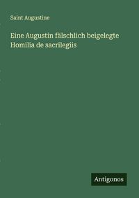 Produktbild: Eine Augustin f&auml;lschlich beigelegte Homilia de sacrilegiis