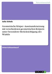 Produktbild: Geometrische K&ouml;rper - Auseinandersetzung mit verschiedenen geometrischen K&ouml;rpern unter besonderer Ber&uuml;cksichtigung des W&uuml;rfels