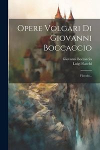 Produktbild: Opere Volgari Di Giovanni Boccaccio: Filocolo...