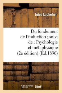 Produktbild: Du Fondement de l'Induction Suivi De: Psychologie Et M&eacute;taphysique (2e &Eacute;dition) (&Eacute;d.1896)