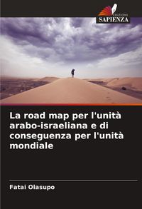 Produktbild: La road map per l'unit&agrave; arabo-israeliana e di conseguenza per l'unit&agrave; mondiale