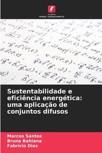 Produktbild: Sustentabilidade e efici&ecirc;ncia energ&eacute;tica: uma aplica&ccedil;&atilde;o de conjuntos difusos