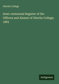 Produktbild: Semi-centennial Register of the Officers and Alumni of Oberlin College; 1883