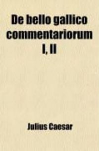 Produktbild: De Bello Gallico Commentariorum I, II