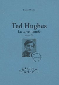 Produktbild: Ted Hugues : la terre hant&eacute;e : biographie