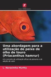Produktbild: Uma abordagem para a utiliza&ccedil;&atilde;o de peixe de olho de touro (Priacanthus hamrur)