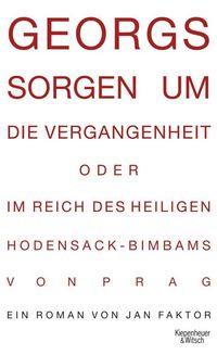 Produktbild: Georgs Sorgen um die Vergangenheit oder Im Reich des heiligen Hodensack-Bimbams von Prag