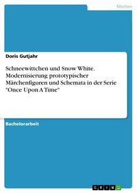 Produktbild: Schneewittchen und Snow White. Modernisierung prototypischer M&auml;rchenfiguren und Schemata in der Serie "Once Upon A Time"