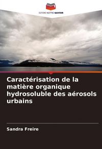 Produktbild: Caract&eacute;risation de la mati&egrave;re organique hydrosoluble des a&eacute;rosols urbains