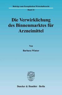 Produktbild: Die Verwirklichung des Binnenmarktes f&uuml;r Arzneimittel.