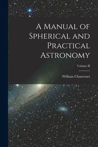 Produktbild: A Manual of Spherical and Practical Astronomy; Volume II