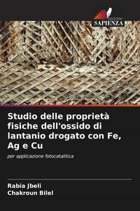 Produktbild: Studio delle propriet&agrave; fisiche dell'ossido di lantanio drogato con Fe, Ag e Cu