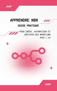 Produktbild: Apprendre n8n : Guide Pratique pour Cr&eacute;er, Automatiser et D&eacute;ployer des Workflows avec l'IA