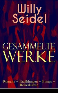Produktbild: Gesammelte Werke: Romane + Erz&auml;hlungen + Essays + Reiseskizzen