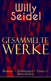 Produktbild: Gesammelte Werke: Romane + Erz&auml;hlungen + Essays + Reiseskizzen (Kommentiert)