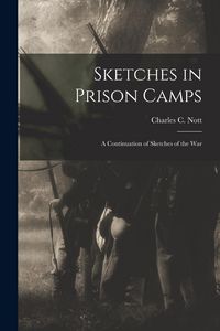 Produktbild: Sketches in Prison Camps: A Continuation of Sketches of the War