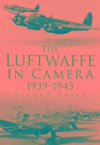 Produktbild: Price, D: The Luftwaffe in Camera 1939-1945