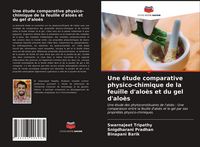 Produktbild: Une &eacute;tude comparative physico-chimique de la feuille d'alo&egrave;s et du gel d'alo&egrave;s