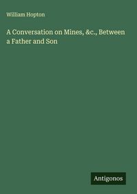 Produktbild: A Conversation on Mines, &c., Between a Father and Son
