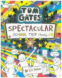 Tom Gates 17: Spectacular School Trip (Really.) Liz Pichon