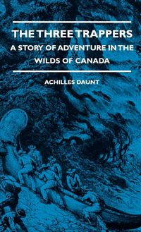 Produktbild: The Three Trappers - A Story of Adventure in the Wilds of Canada