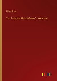 Produktbild: The Practical Metal-Worker's Assistant
