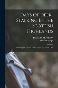 Produktbild: Days Of Deer-Stalking In the Scottish Highlands: Including An Account Of the Nature and Habits Of T