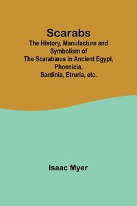Produktbild: Scarabs; The History, Manufacture and Symbolism of the Scarab&aelig;us in Ancient Egypt, Phoenicia, Sardinia, Etruria, etc.
