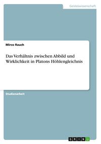 Produktbild: Das Verh&auml;ltnis zwischen Abbild und Wirklichkeit in Platons H&ouml;hlengleichnis