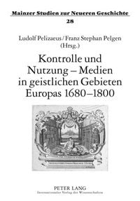 Produktbild: Kontrolle und Nutzung &ndash; Medien in geistlichen Gebieten Europas 1680&ndash;1800