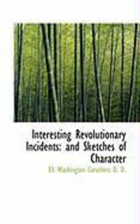 Produktbild: Interesting Revolutionary Incidents: And Sketches of Character