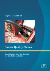 Produktbild: Bunker Quality Claims: Streitigkeiten &uuml;ber die Qualit&auml;t von Schiffsbrennstoffen