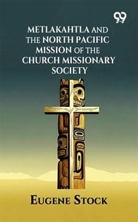 Produktbild: Metlakahtla And The North Pacific Mission Of The Church Missionary Society